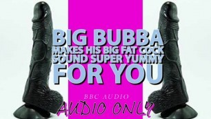 Big Bubba Makes his Big Fat Cock Sound Yummy For you